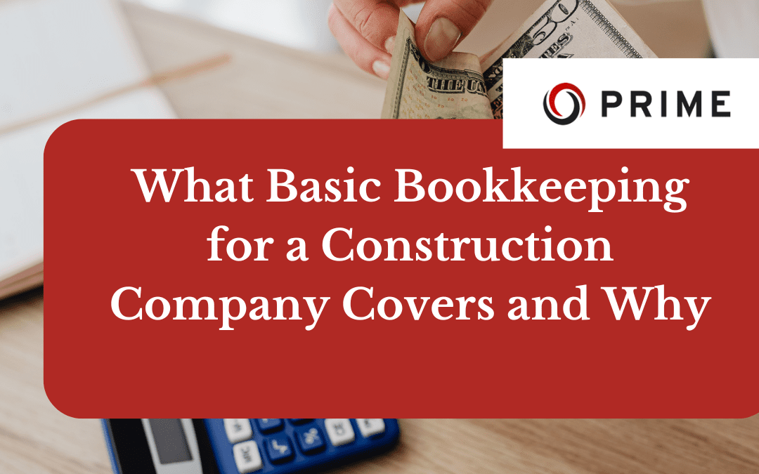 A person counts cash at a desk with documents and a calculator; overlaid text reads, "What Basic Bookkeeping for a Construction Company Covers and Why.