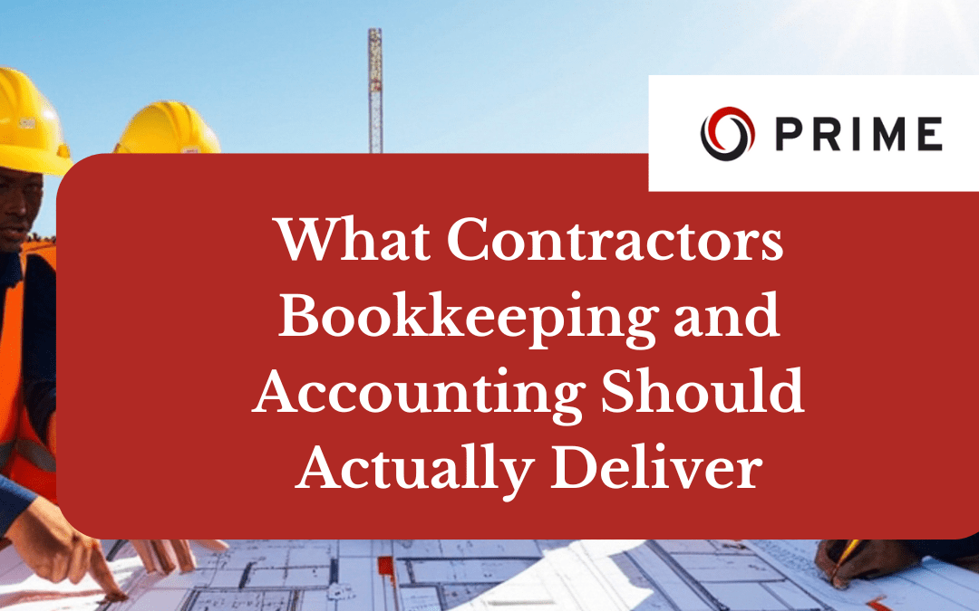 Three construction workers review blueprints at a sunlit worksite; overlaid text reads, "What Contractors Bookkeeping and Accounting Should Actually Deliver," with the Prime logo. Perfect for illustrating contractors bookkeeping and accounting in action.