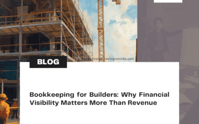 Bookkeeping for Builders: Why Financial Visibility Matters More Than Revenue