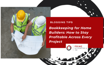 Bookkeeping for Home Builders: How to Stay Profitable Across Every Project